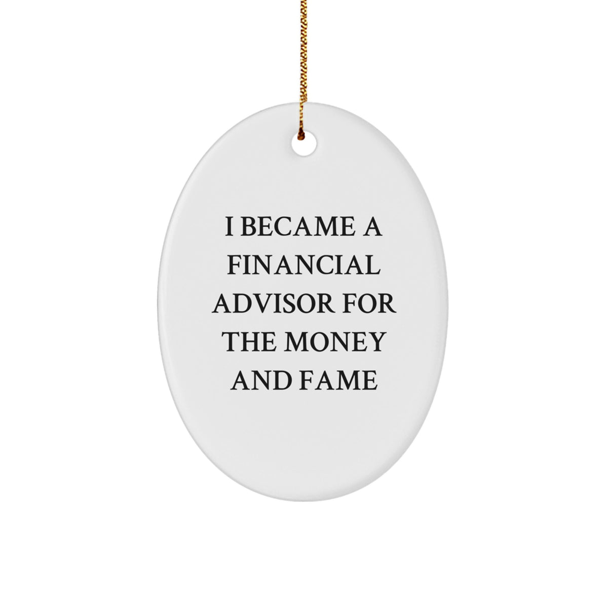 Funny Financial Advisor Gifts from Friends for Christmas Oval Ornament - 'I Became A Financial Advisor For The Money And Fame' Quote, Perfect for Coworkers or Family - Image 1