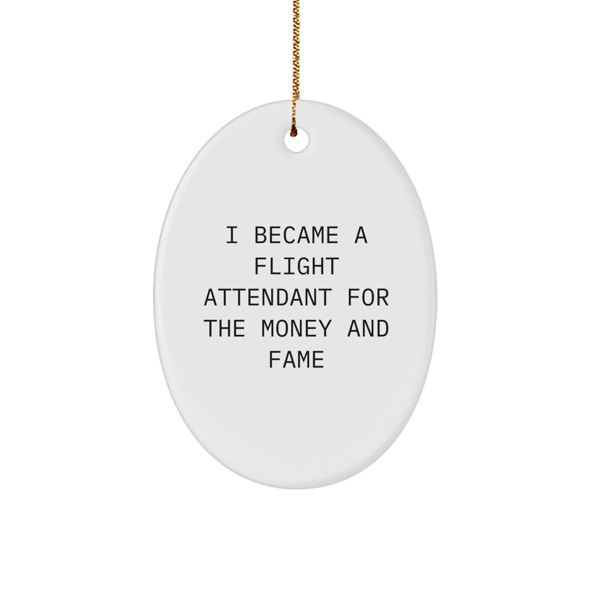 Funny Flight Attendant Gifts - 'I Became A Flight Attendant For The Money And Fame' Oval Ornament, Gifts from Friends and Family for Christmas - Image 1