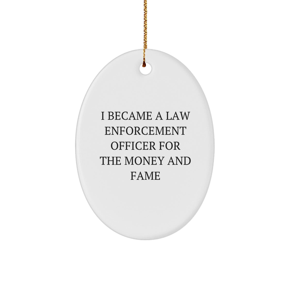 Law Enforcement Officer Gifts, Funny Quote Oval Ornament, Gifts from Men to Law Enforcement Officer, Unique Christmas Unique Gifts for Law Enforcement Officer - Image 1