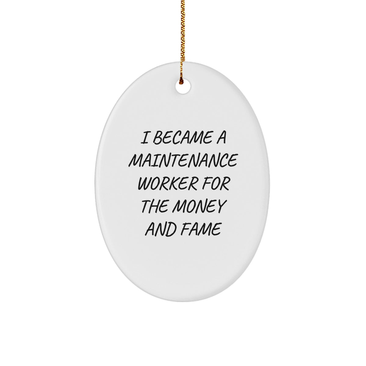 Funny Maintenance Worker Gifts for Men - Oval Ornament, I Became A Maintenance Worker For The Money And Fame, Christmas Unique Presents from Friends - Image 1