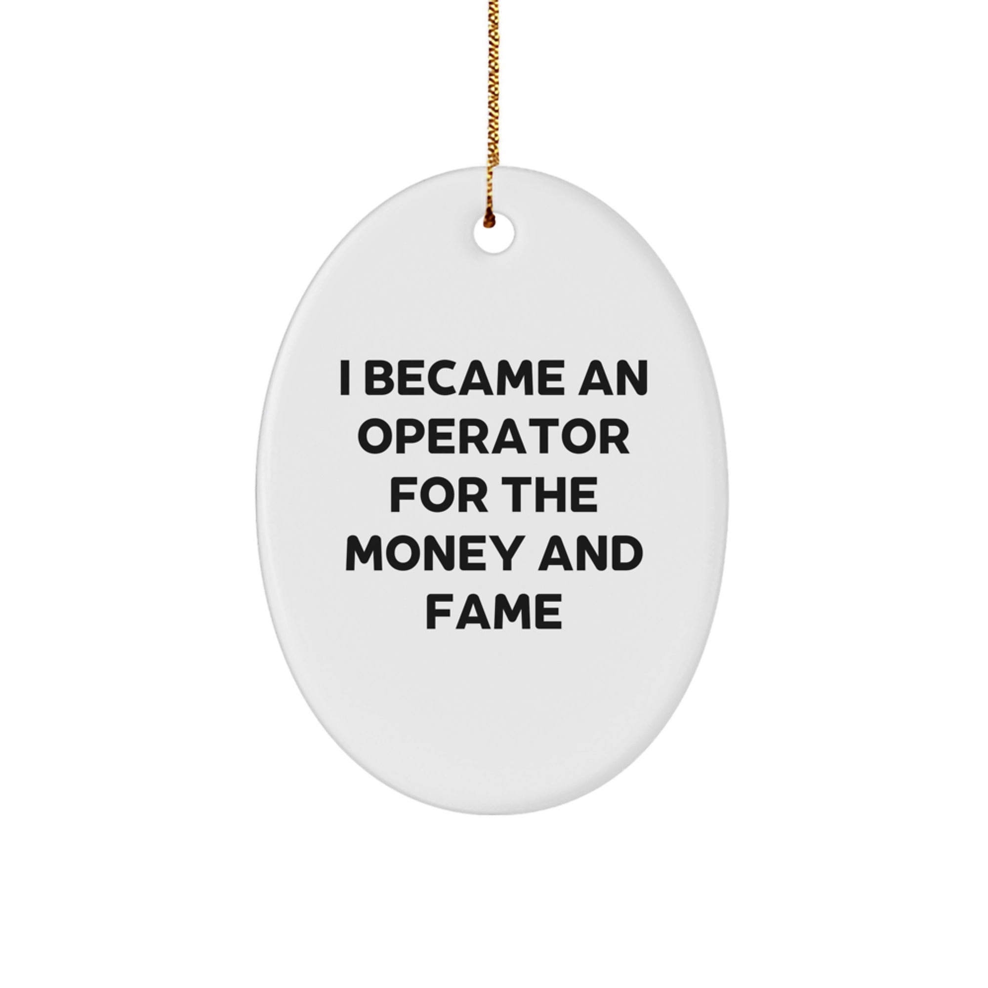 Operator Gifts for Men, Funny Oval Ornament for Christmas, 'I Became An Operator For The Money And Fame', Gifts from Men to Operator, Operator Christmas Unique Gifts - Image 1
