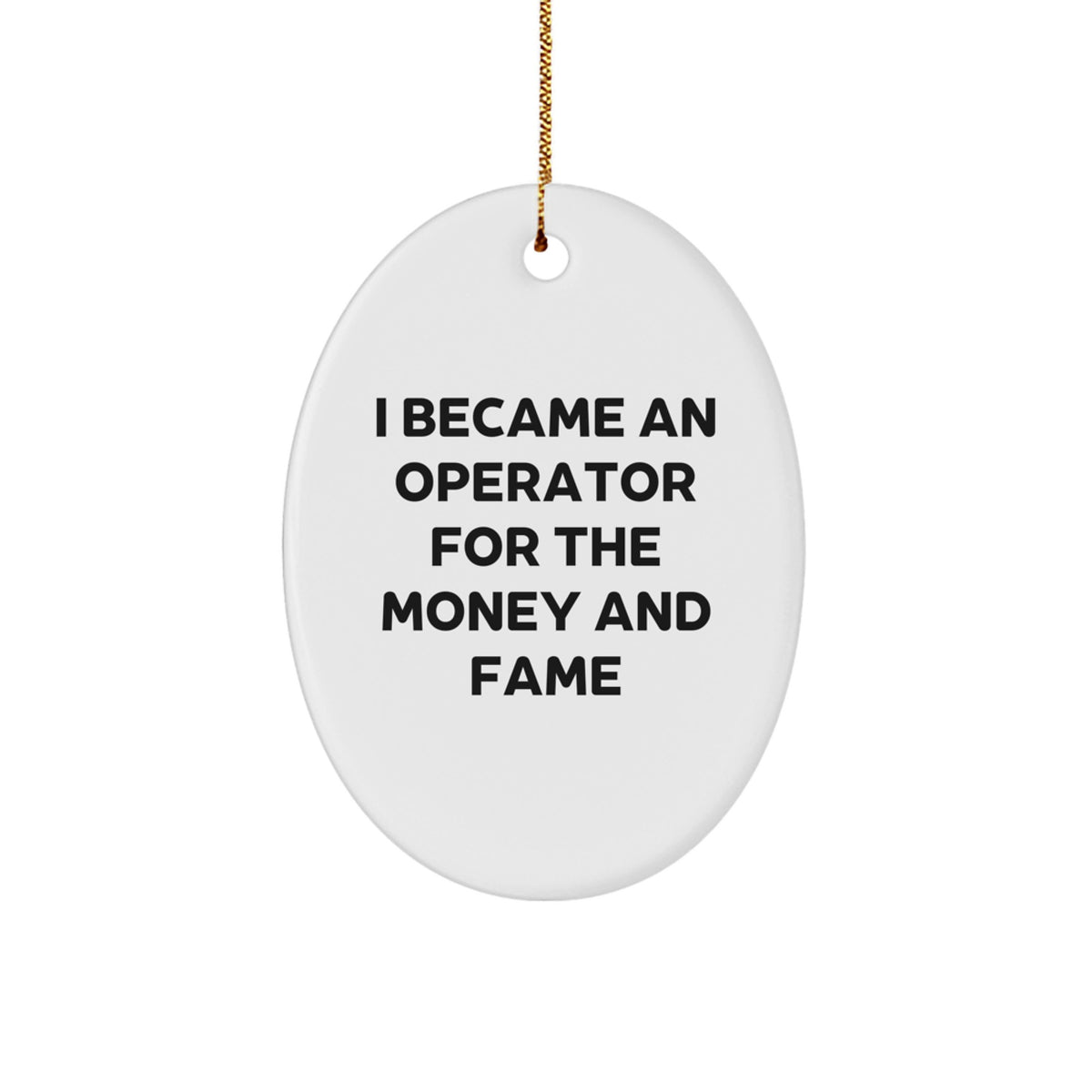 Operator Gifts for Men, Funny Oval Ornament for Christmas, 'I Became An Operator For The Money And Fame', Gifts from Men to Operator, Operator Christmas Unique Gifts - Image 1