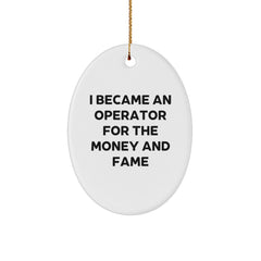 Operator Gifts for Men, Funny Oval Ornament for Christmas, 'I Became An Operator For The Money And Fame', Gifts from Men to Operator, Operator Christmas Unique Gifts - Image 1