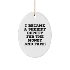 Funny Sheriff Deputy Gifts for Men - Oval Ornament with 'I Became A Sheriff Deputy For The Money And Fame' Quote - Gifts from Men to Sheriff Deputy - Christmas Unique Gifts - Image 1