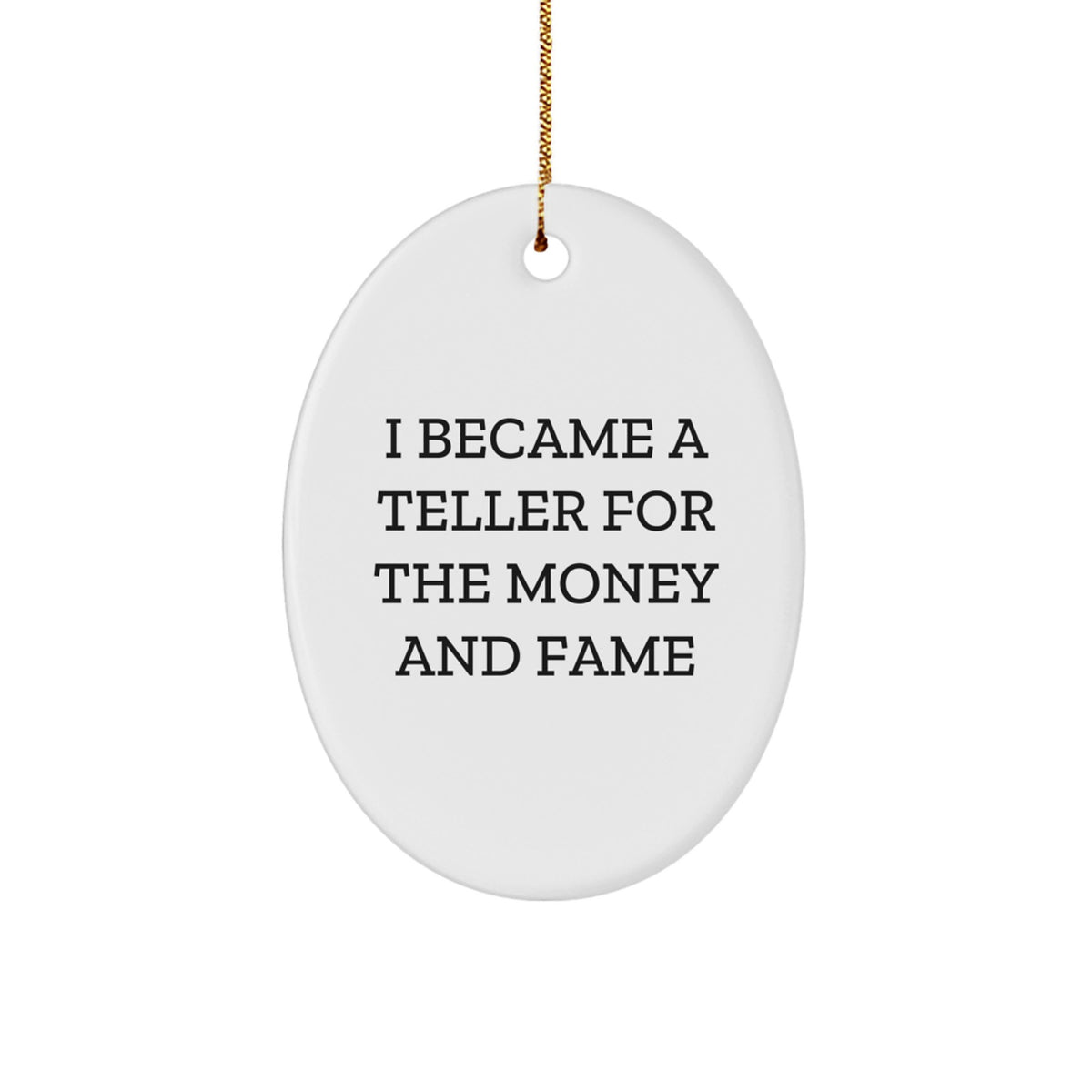 Teller Oval Ornament Gifts from Friends for Christmas - I Became A Teller For The Money And Fame - Image 1