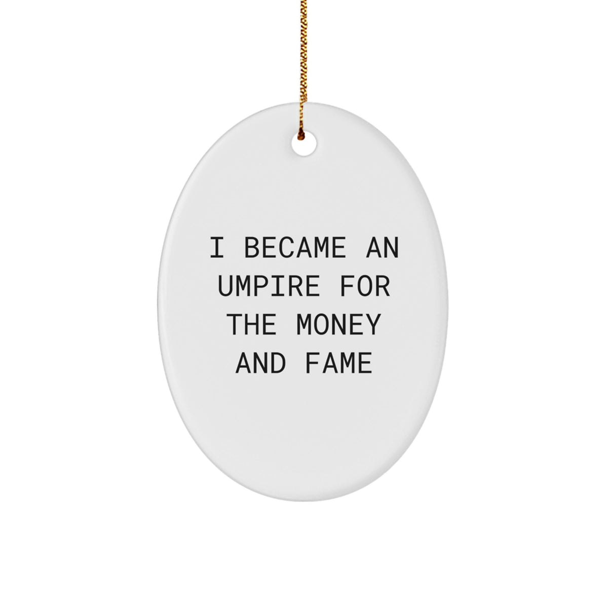 Umpire Gifts for Men, Funny Oval Ornament for Christmas, 'I Became An Umpire For The Money And Fame' Quote, Gifts from Family - Image 1