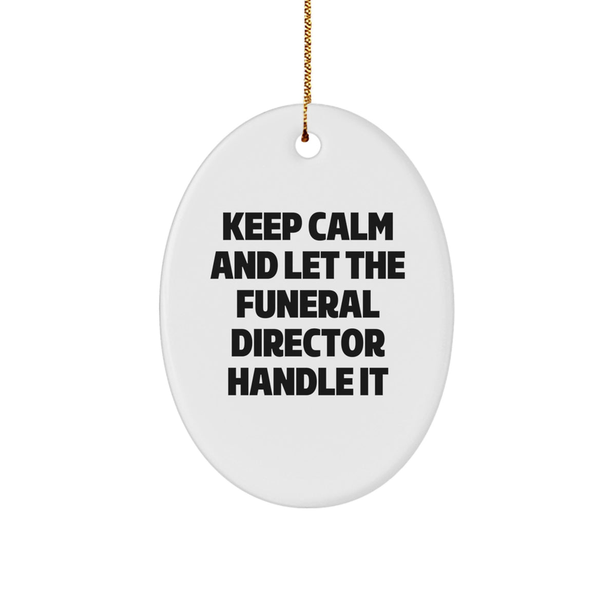 Funny Funeral Director Oval Ornament Gifts from Friends to Men Keep Calm and Let Handle It Christmas Decore - Image 1