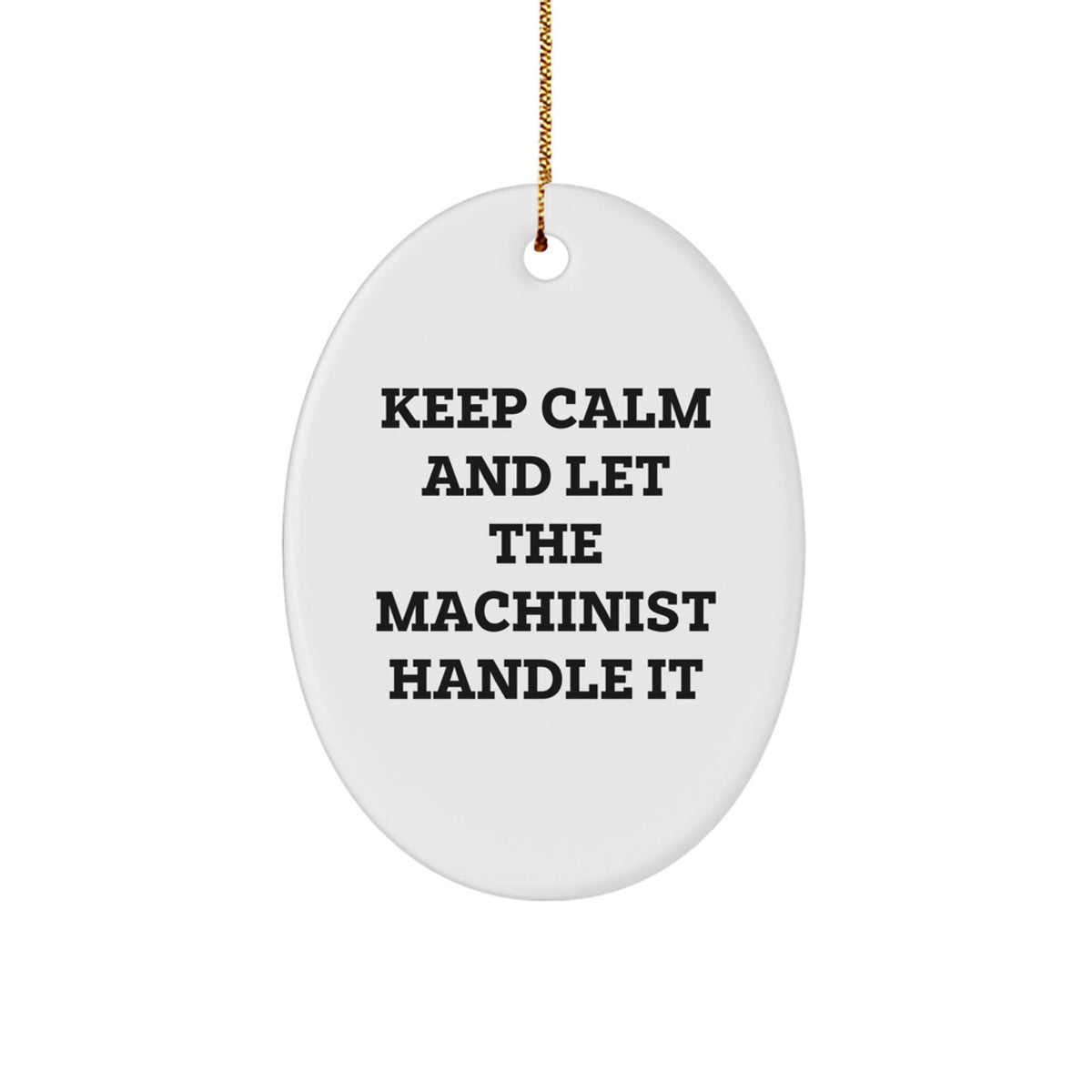 Machinist Gifts from Friends - Keep Calm Let The Machinist Handle It Oval Ornament for Men's Christmas - Image 1