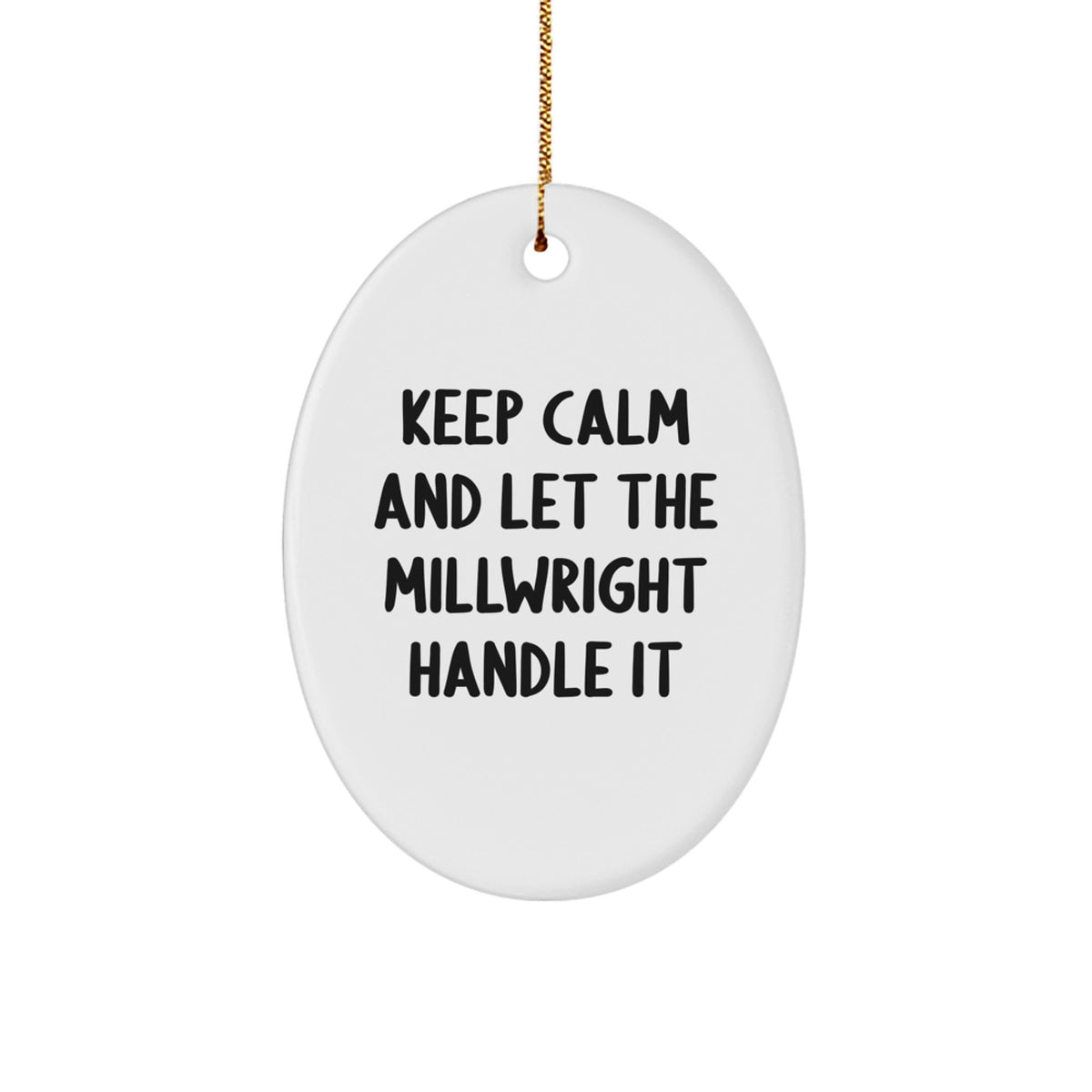 Funny Millwright Gifts - Keep Calm And Let The Millwright Handle It Oval Ornament, Gifts from Friends to Family, Christmas Unique Presents - Image 1