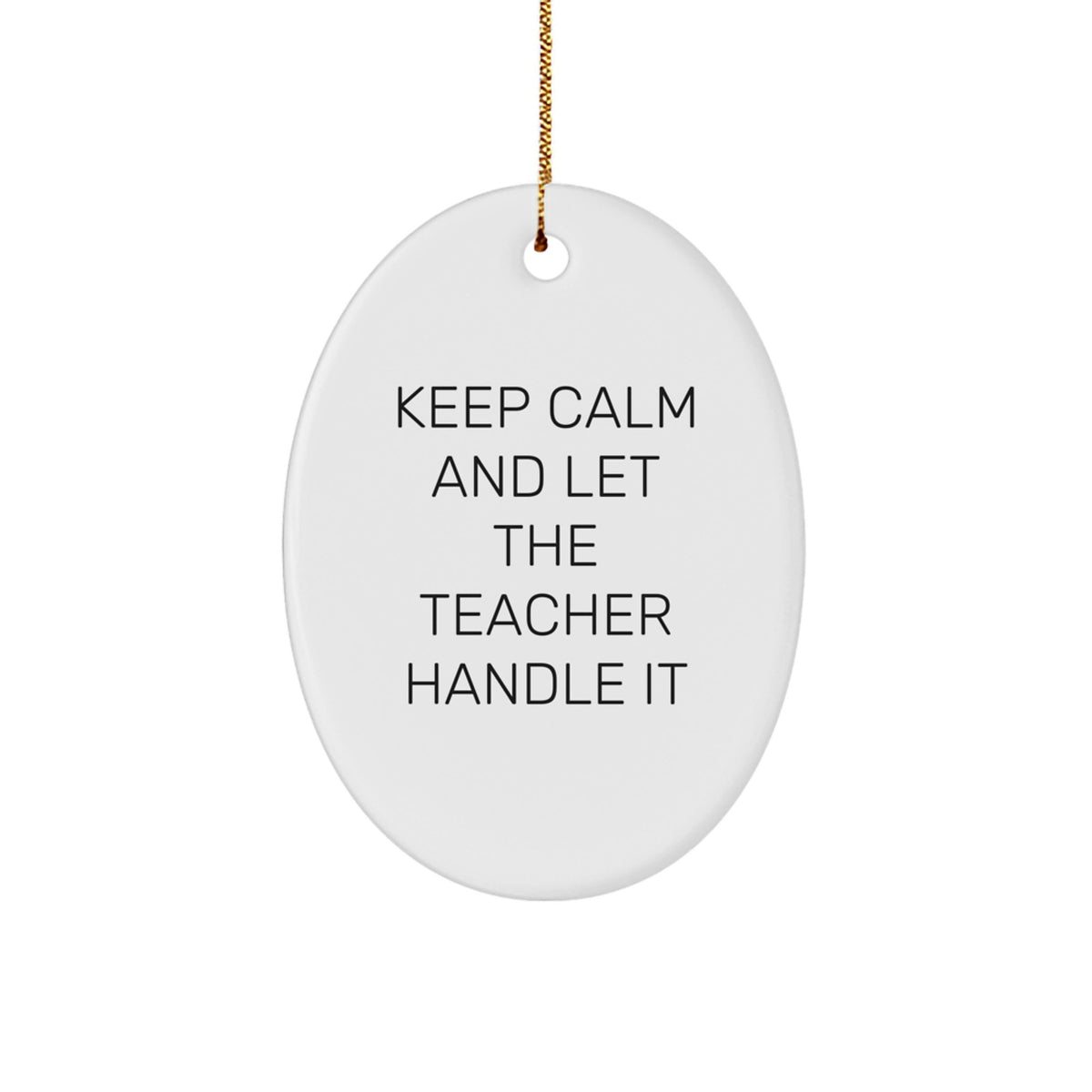 Funny Teacher Oval Ornament Gifts from Men to Teacher Friends, Christmas Unique Teacher Decorations with Inspirational Quote Keep Calm And Let The Teacher Handle It - Image 1