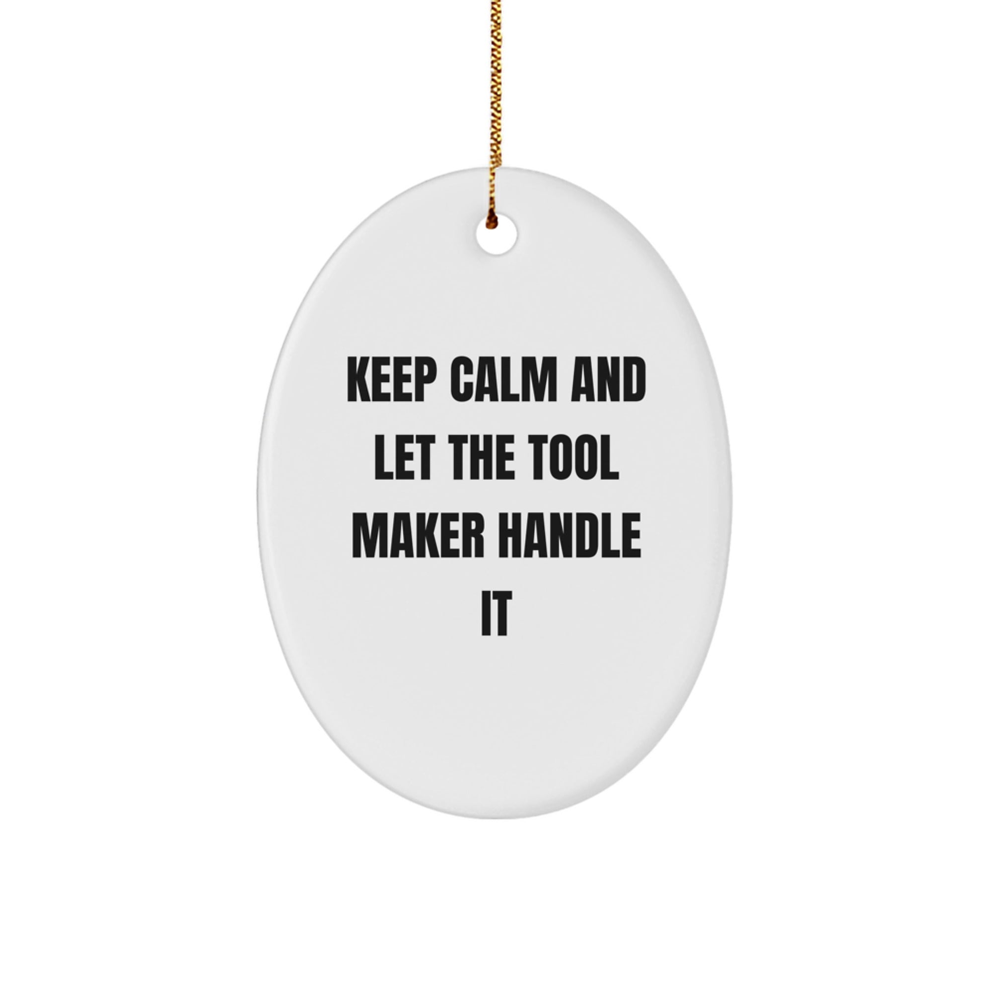 Funny Tool Maker Gifts from Friends and Family - 'Keep Calm And Let The Tool Maker Handle It' Oval Ornament for Tool Maker Men, Unique Christmas Unique Gifts for Men - Image 1