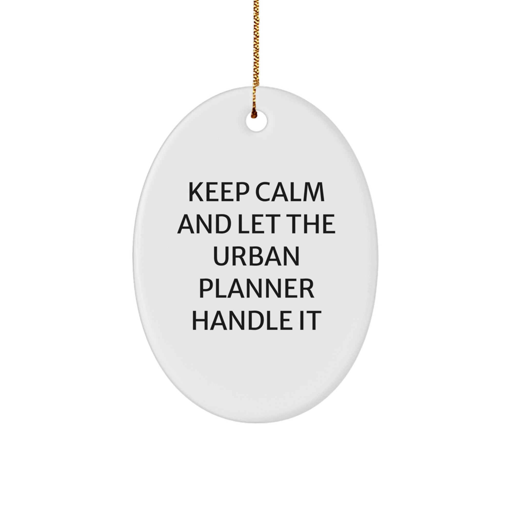 Funny Urban Planner Oval Ornament Gifts from Friends, Christmas Unique Gifts for Urban Planner Men, Women, Coworkers, Family, Keep Calm And Let The Urban Planner Handle It - Image 1