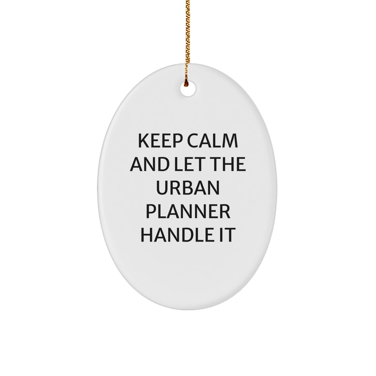 Funny Urban Planner Oval Ornament Gifts from Friends, Christmas Unique Gifts for Urban Planner Men, Women, Coworkers, Family, Keep Calm And Let The Urban Planner Handle It - Image 1