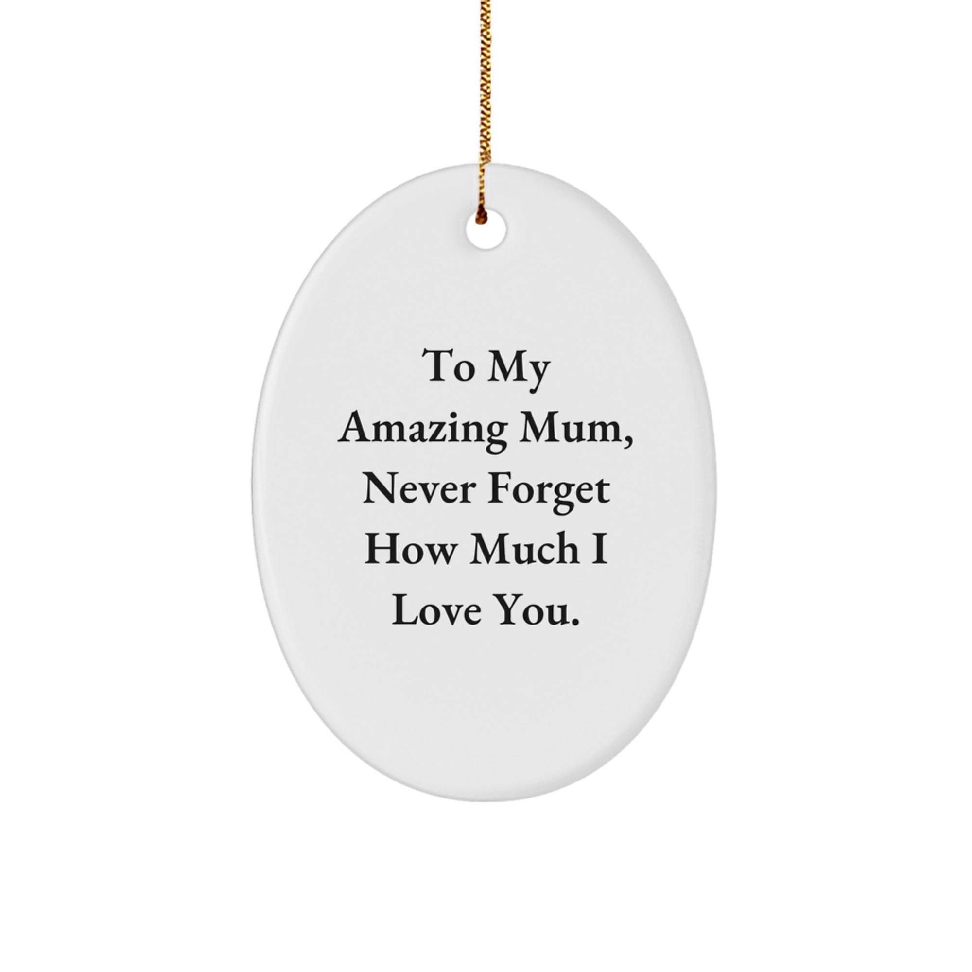 Gifts from Men to Mum, Thoughtful Oval Ornament, To My Amazing Mum Never Forget How Much I Love You, Christmas Unique Gifts - Image 1