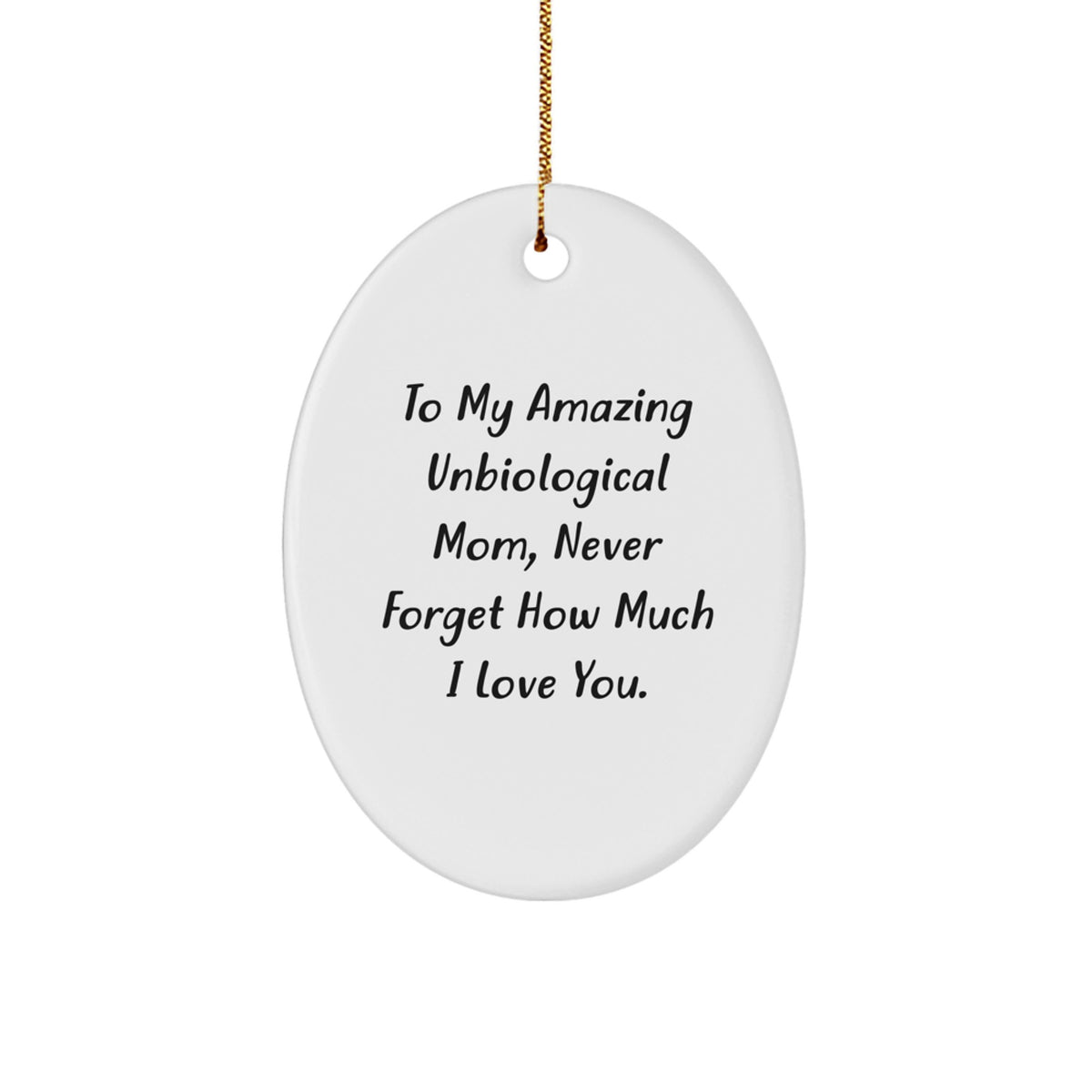 Unbiological Mom Gifts, To My Amazing Unbiological Mom, Never Forget How Much I Love You., Oval Ornament, Christmas Unique Gifts from Friends to Unbiological Mom, Inspirational Quote - Image 1