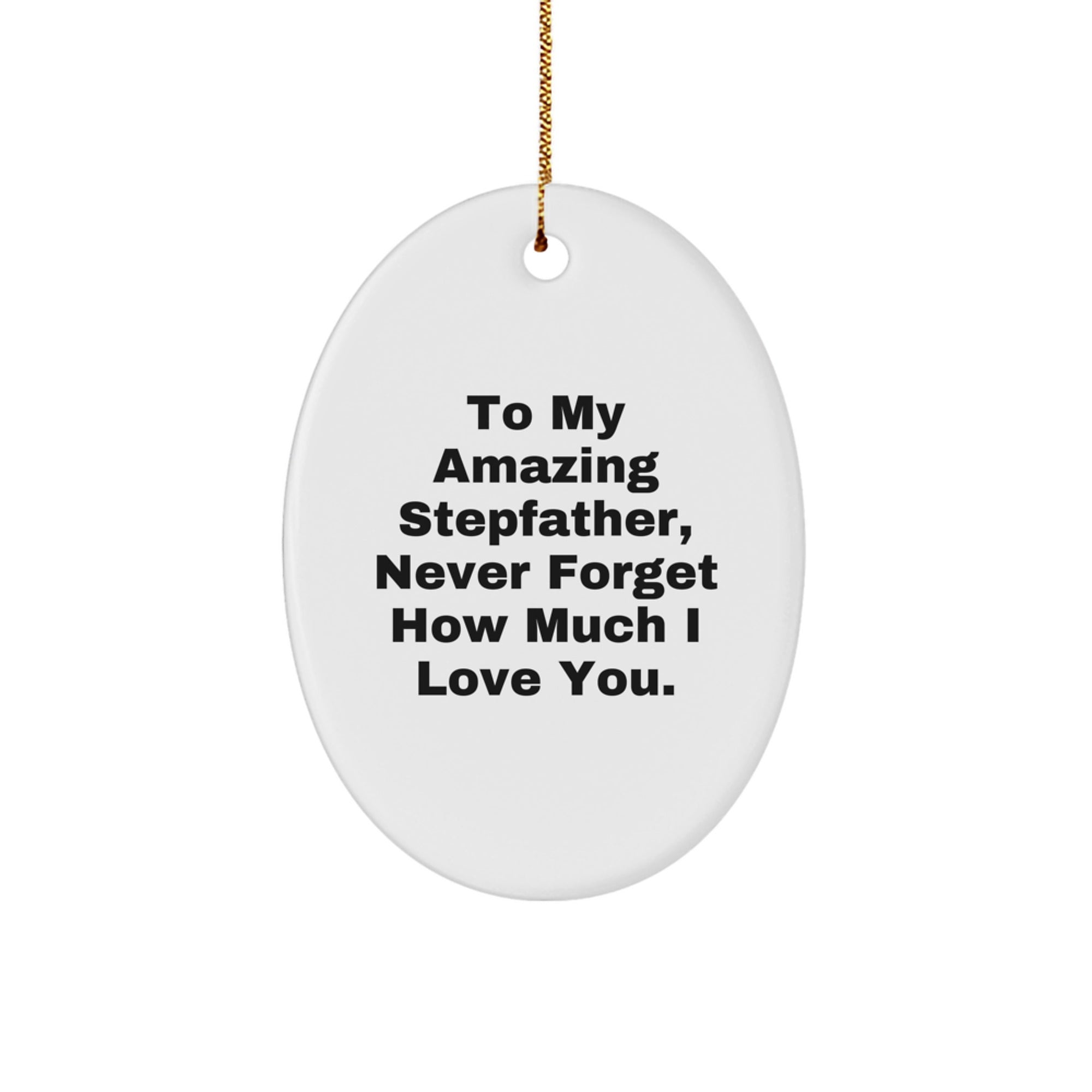 Sweet Stepfather Gifts from the Heart, Funny Oval Ornament for Stepfather, 'To My Amazing Stepfather, Never Forget How Much I Love You.' - Image 1