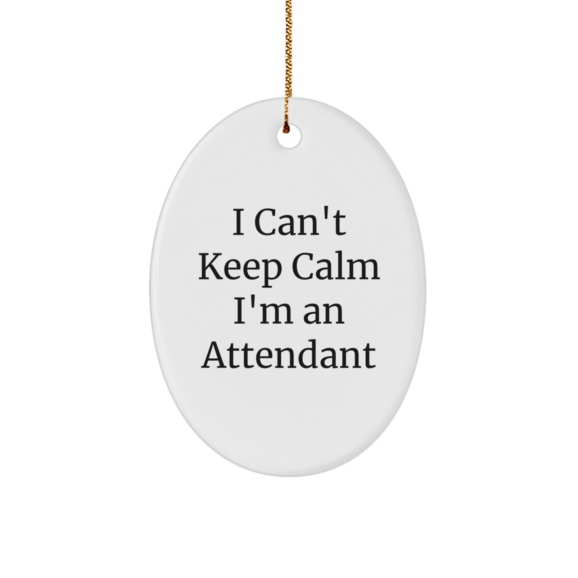 I Can't Keep Calm I'm An Attendant Oval Ornament Gifts from Friends for Attendant - Image 1