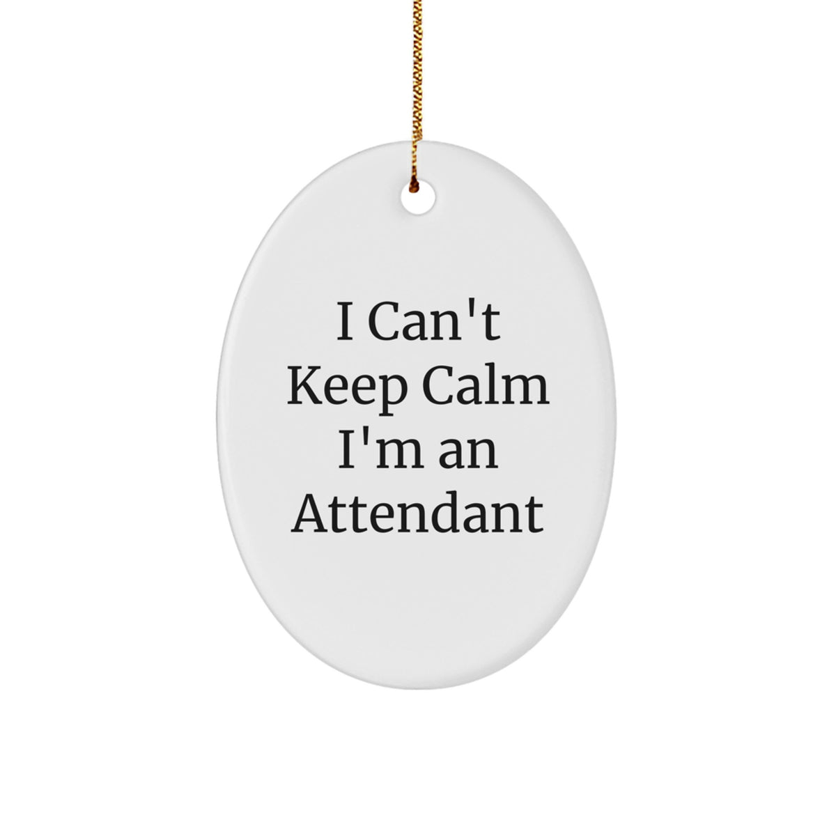 I Can't Keep Calm I'm An Attendant Oval Ornament Gifts from Friends for Attendant - Image 1