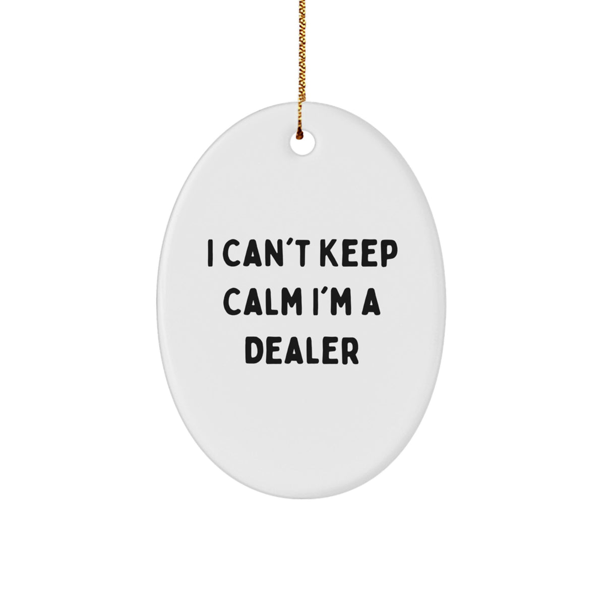 Funny Dealer Gifts from Friends - 'I Can't Keep Calm I'm A Dealer' Oval Ornament for Christmas, Gifts for Dealer Men and Women - Image 1