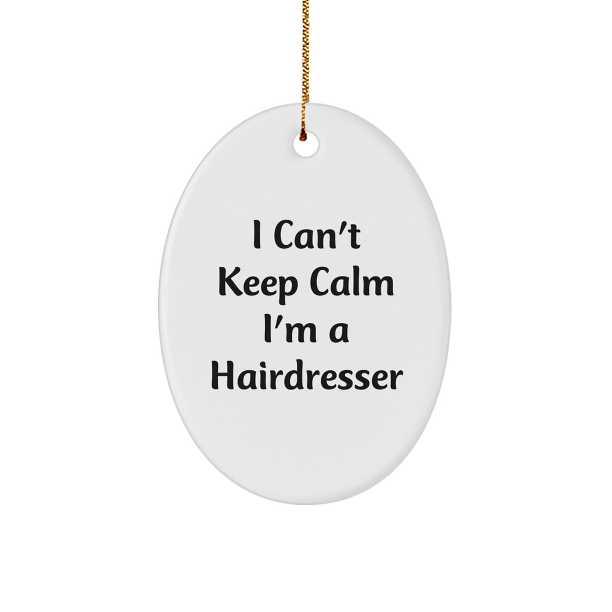Funny Hairdresser Gifts - I Can't Keep Calm I'm A Hairdresser Oval Ornament for Christmas, Gifts from Friends to Family - Image 1