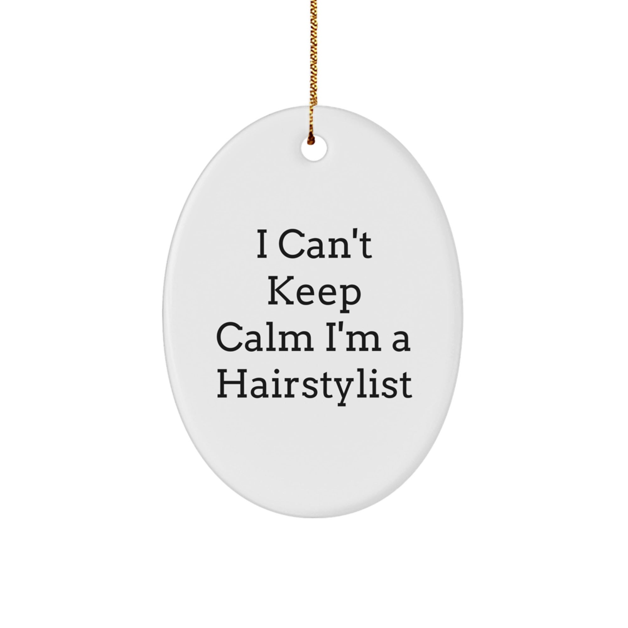 Funny Hairstylist Oval Ornament Gifts for Friends from Men - I Can't Keep Calm I'm A Hairstylist, Oval Christmas Unique Gifts - Image 1