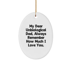 Funny Unbiological Dad Gifts for Him, Oval Ornament, Gifts from Men, Christmas Unique Gifts, My Dear Unbiological Dad, Always Remember How Much I Love You. - Image 1