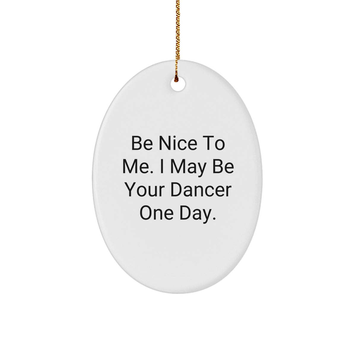 Funny Quote Dancer Oval Ornament Gifts from Friends for Dancer at Christmas Unique Gifts - Image 1