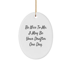 Gifts from Friends - Be Nice To Me. I May Be Your Drafter One Day. - Oval Ornament for Christmas - Image 1