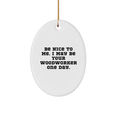 Funny Woodworker Gifts from Men to Friends - Oval Ornament with Be Nice To Me Quote - Unique Christmas Unique Gifts for Woodworker - Image 1