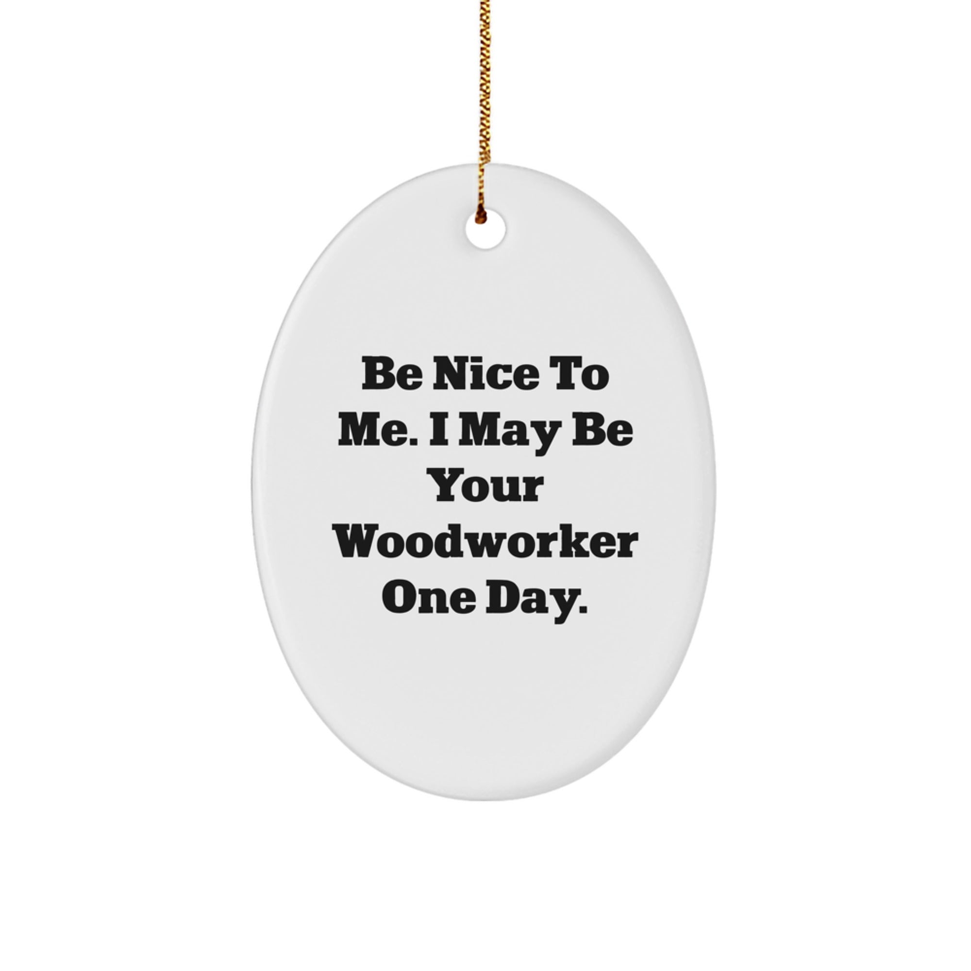 Funny Woodworker Gifts from Friends for Men - Oval Ornament for Christmas Unique Gifts - Image 1