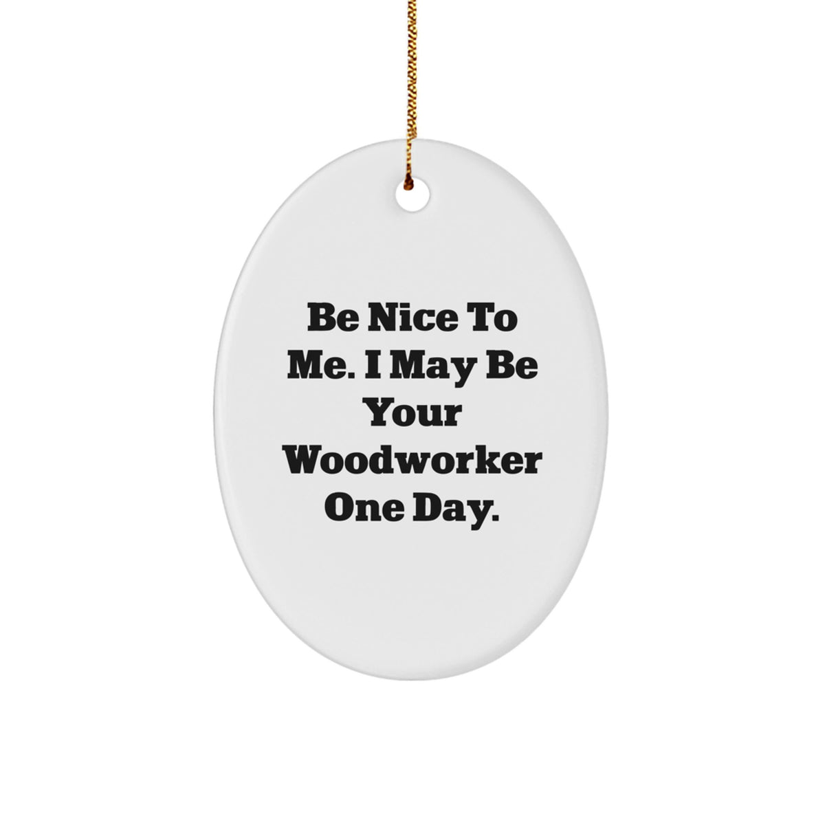 Funny Woodworker Gifts from Friends for Men - Oval Ornament for Christmas Unique Gifts - Image 1