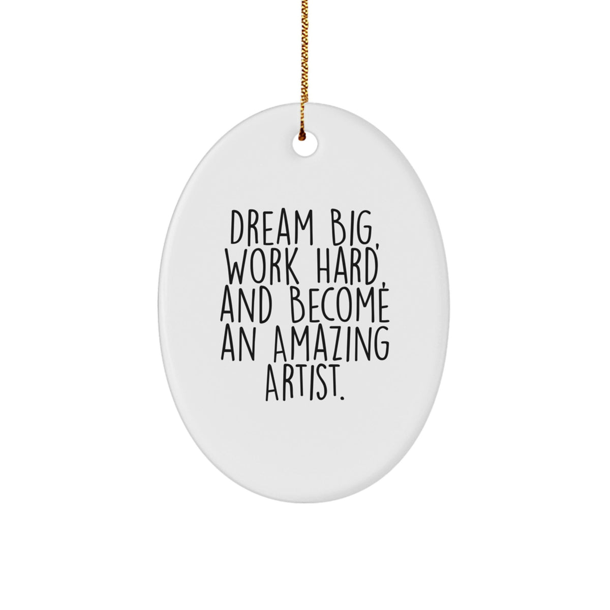 Gifts from Family for Amazing Artist Christmas Unique Oval Ornaments - 'Dream Big, Work Hard, And Become An Amazing Artist.' - Image 1
