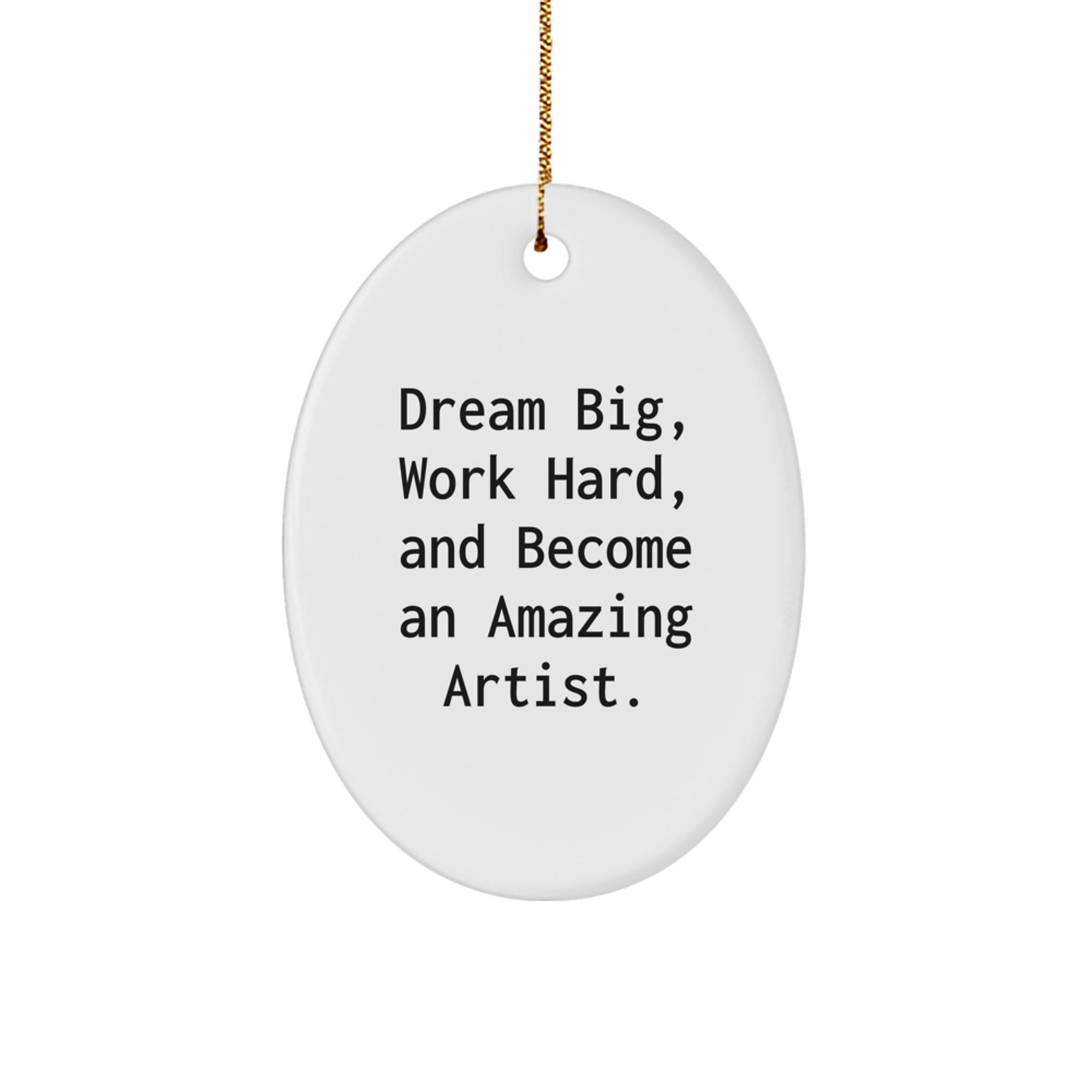 Artist Oval Ornament, Funny Inspirational Gift for Artist Friends, Unique Christmas Decorations, Dream Big Quote Oval Shaped White MDF Wood Product - Image 1