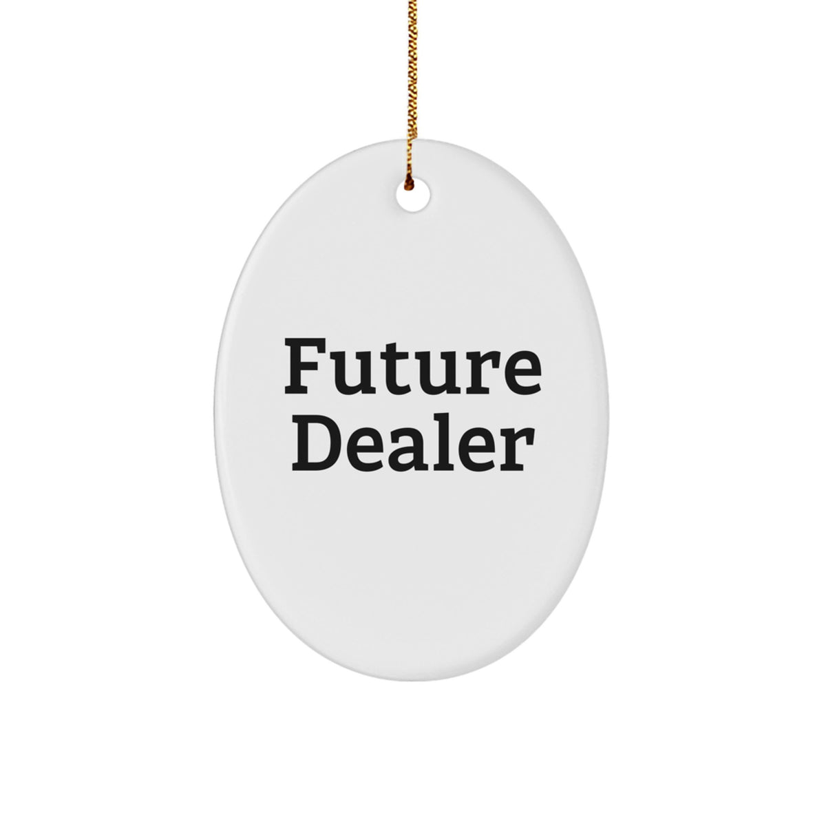Funny Future Dealer Oval Ornament Gifts from Men, Women, Family, Friends - Great Christmas Unique Gifts for Dealers - Image 1