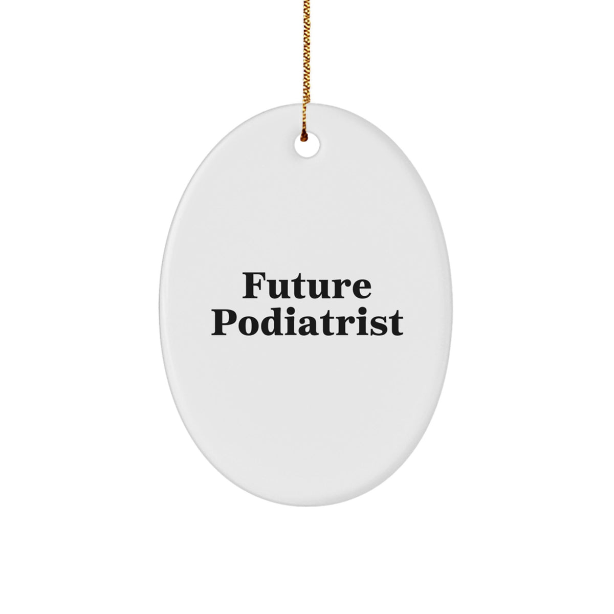 Funny Future Podiatrist Oval Ornament, Gifts from Family, Christmas Unique Gifts for Podiatrist, Inspirational Quote, Oval Ornament - Image 1