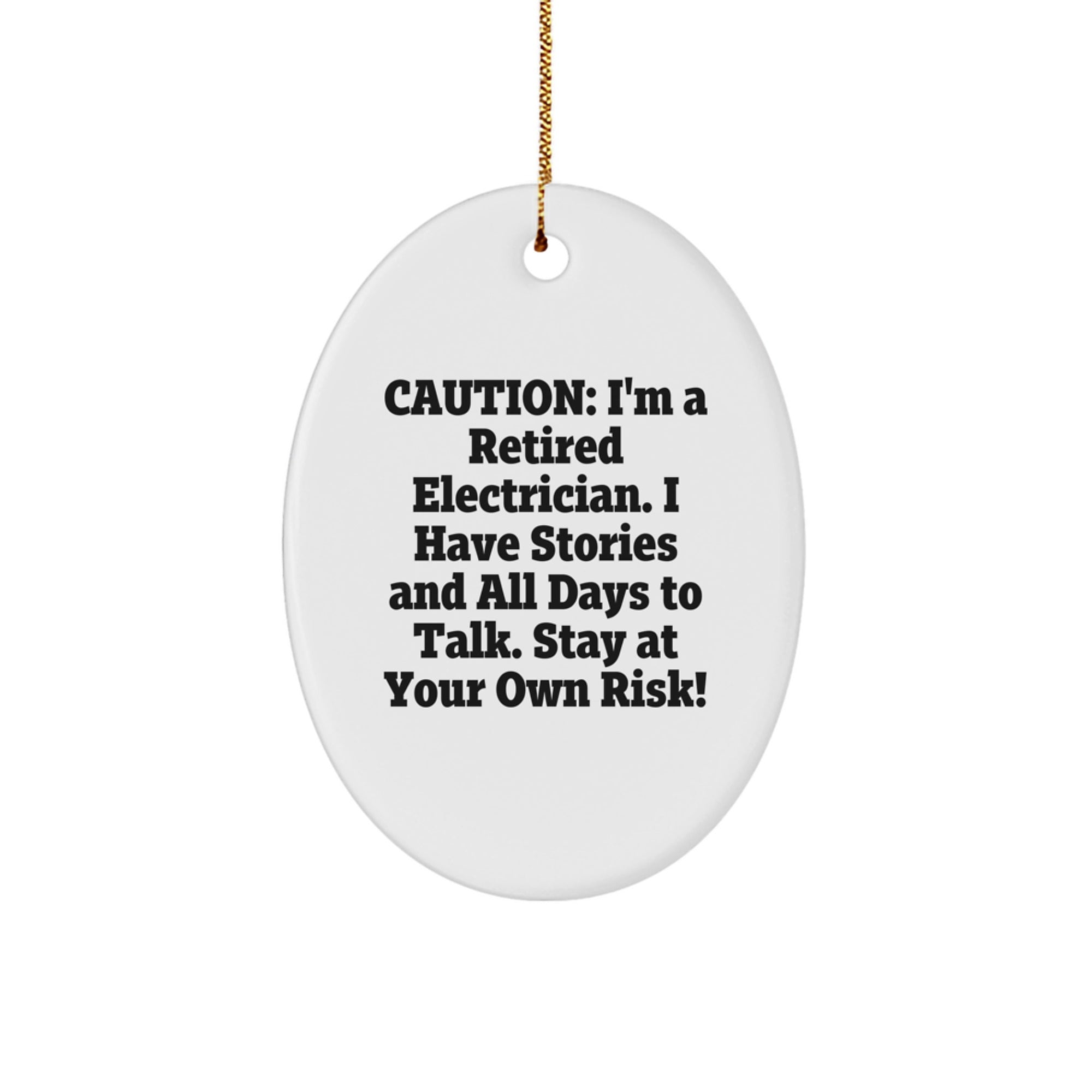 Funny Electrician Gifts from Men - Caution: I'm A Retired Electrician. I Have Stories And All Days To Talk. Stay At Your Own Risk! Electrician Oval Ornament for Christmas - Image 1