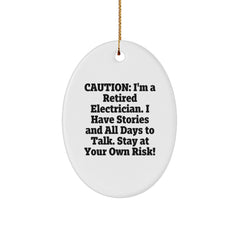 Funny Electrician Gifts from Men - Caution: I'm A Retired Electrician. I Have Stories And All Days To Talk. Stay At Your Own Risk! Electrician Oval Ornament for Christmas - Image 1