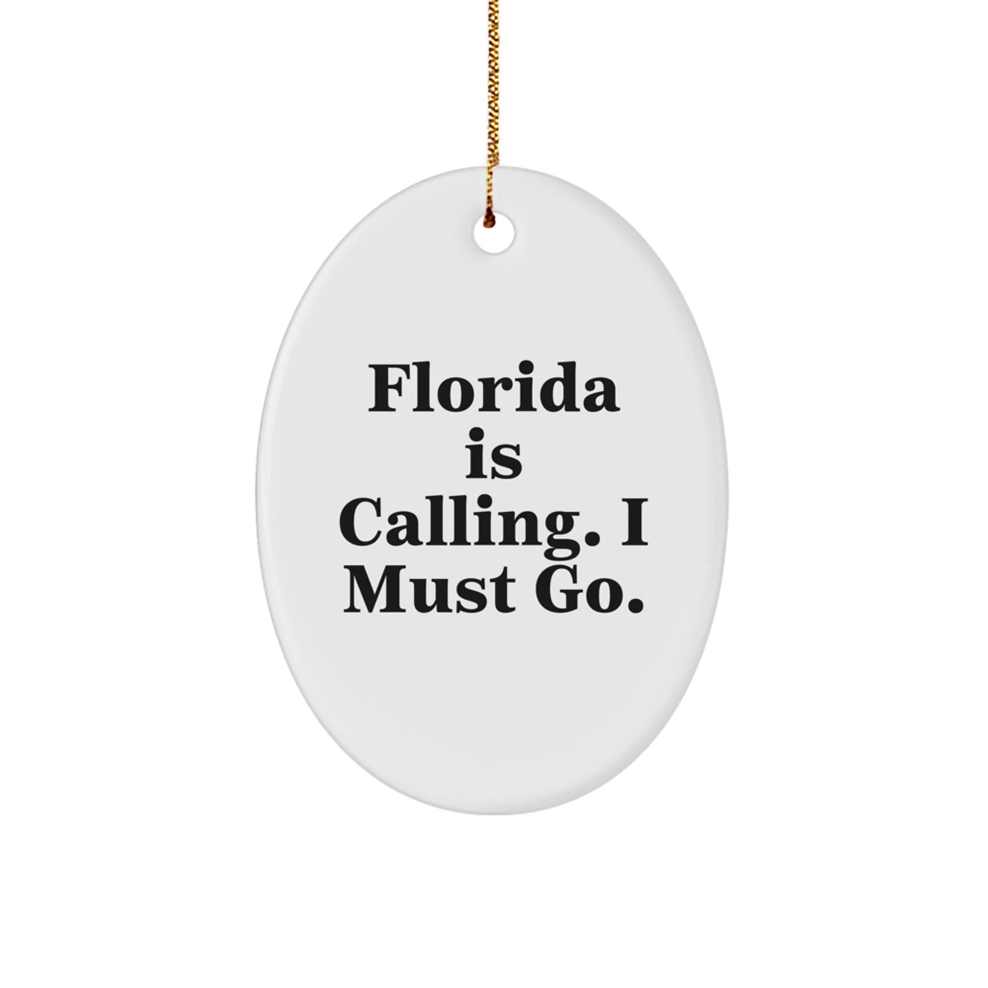 Florida Calling Oval Ornament, Funny Quote Gifts from Friends for Men, Women, Family, 'Florida Is Calling. I Must Go.' Christmas Oval Ornament - Image 1