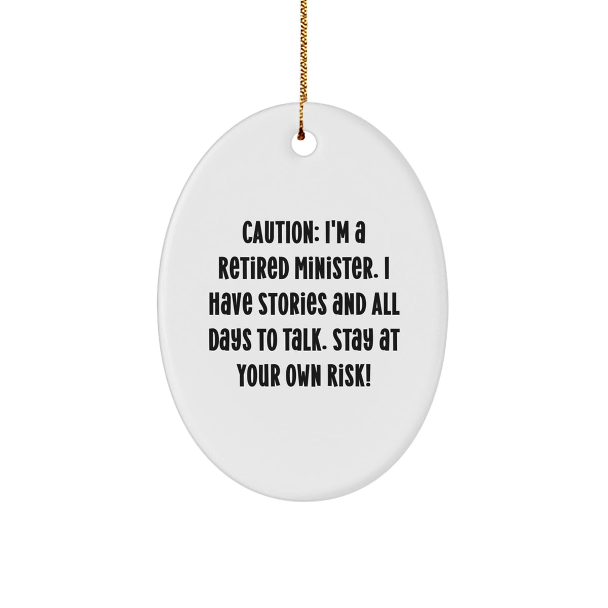 Funny Minister Gifts from Friends - Caution: I'm A Retired Minister. I Have Stories And All Days To Talk. Stay At Your Own Risk! Oval Ornament - Image 1