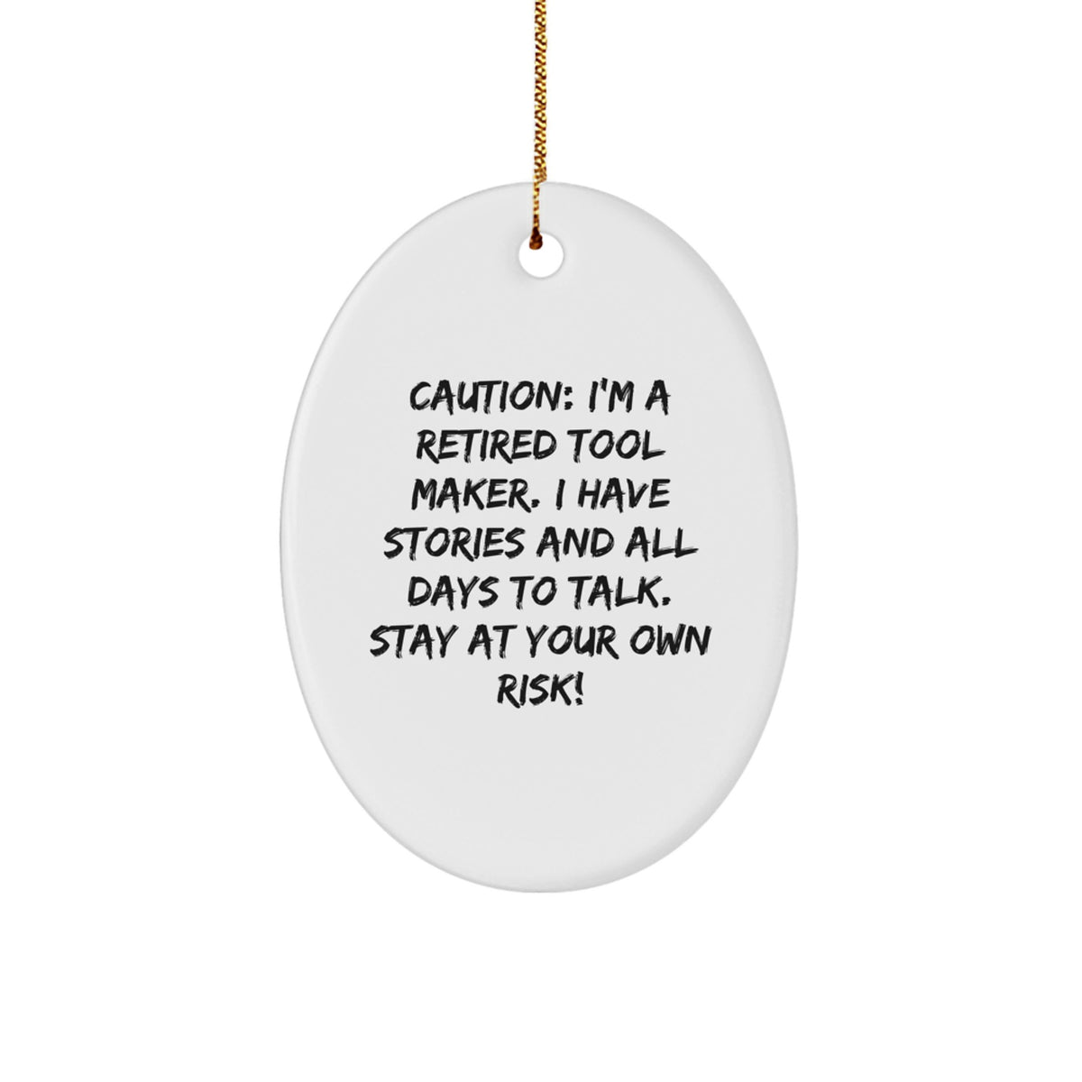 Tool Maker's Laughter, Oval Ornament Gifts from Men, 'Caution: I'm A Retired Tool Maker...' - White, Christmas Unique Gifts for Tool Makers, Friends, Family - Image 1