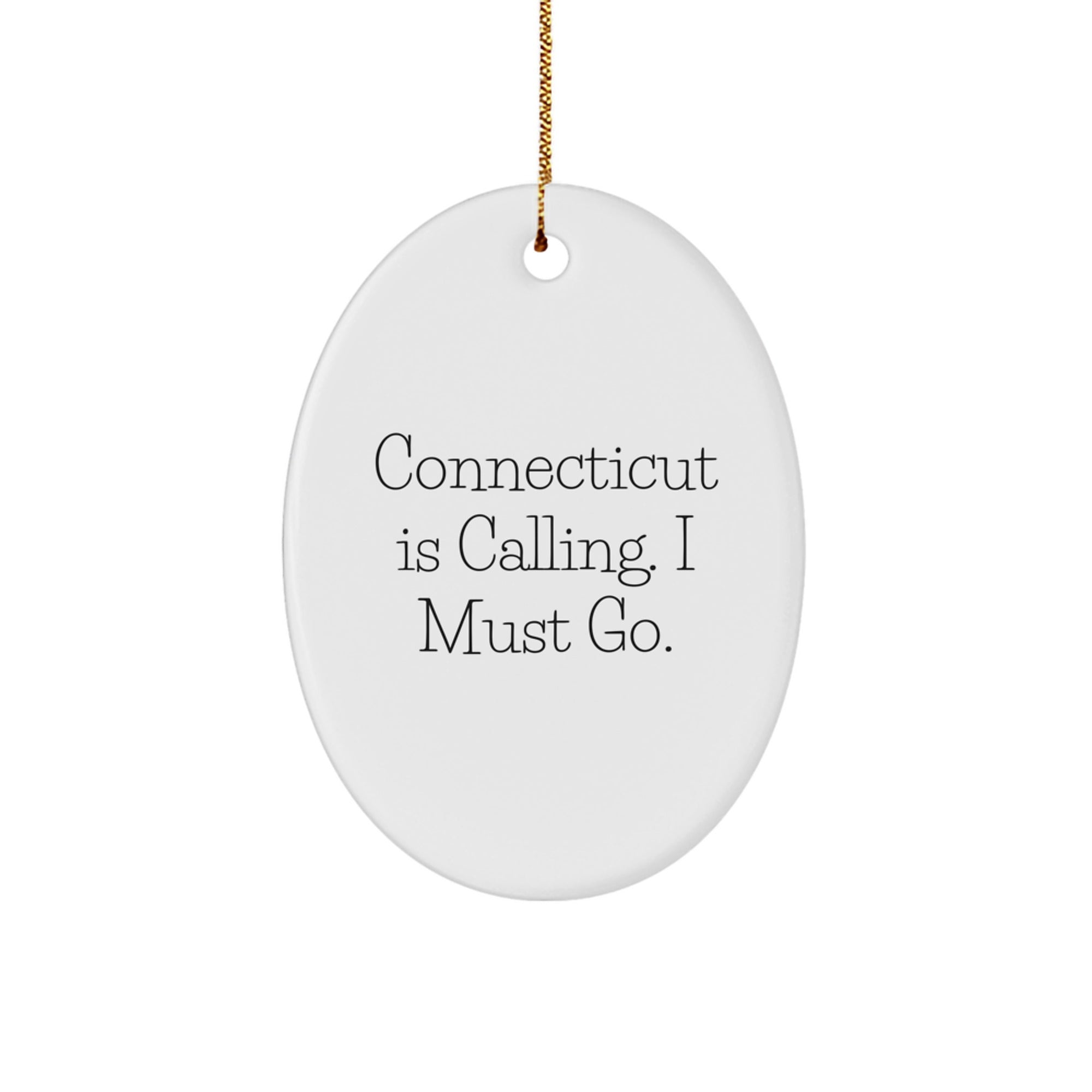 Connecticut Calling Gifts from Friends for Christmas Oval Ornament, 'Connecticut Is Calling. I Must Go.' White Oval Shaped - Image 1