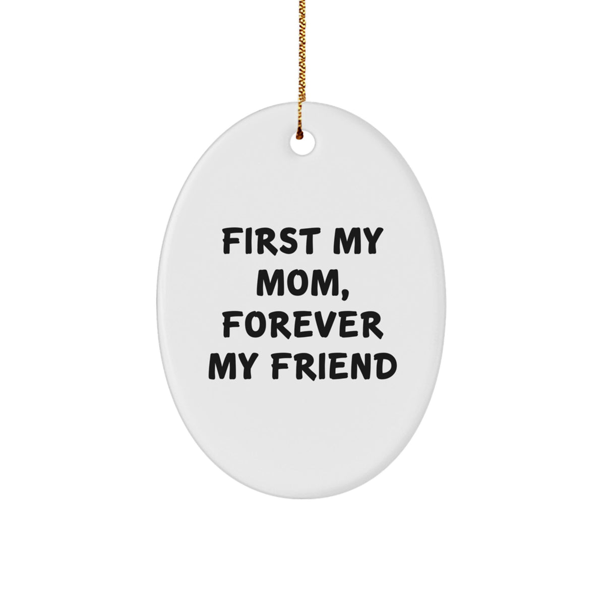 Unique Mom Oval Ornament Gifts from Family, Christmas Unique Gifts for Mom, 'First My Mom, Forever My Friend' Oval Ornament - Image 1
