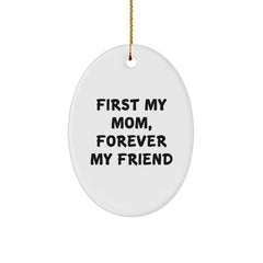 Unique Mom Oval Ornament Gifts from Family, Christmas Unique Gifts for Mom, 'First My Mom, Forever My Friend' Oval Ornament - Image 1
