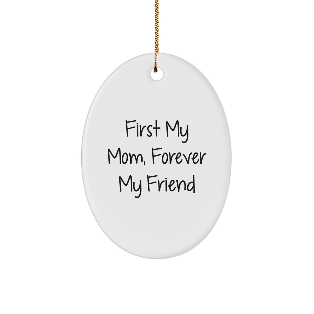 Gifts from Family for Mom, Oval Ornament with Funny Quote 'First My Mom, Forever My Friend' for Christmas Unique Gifts - Image 1