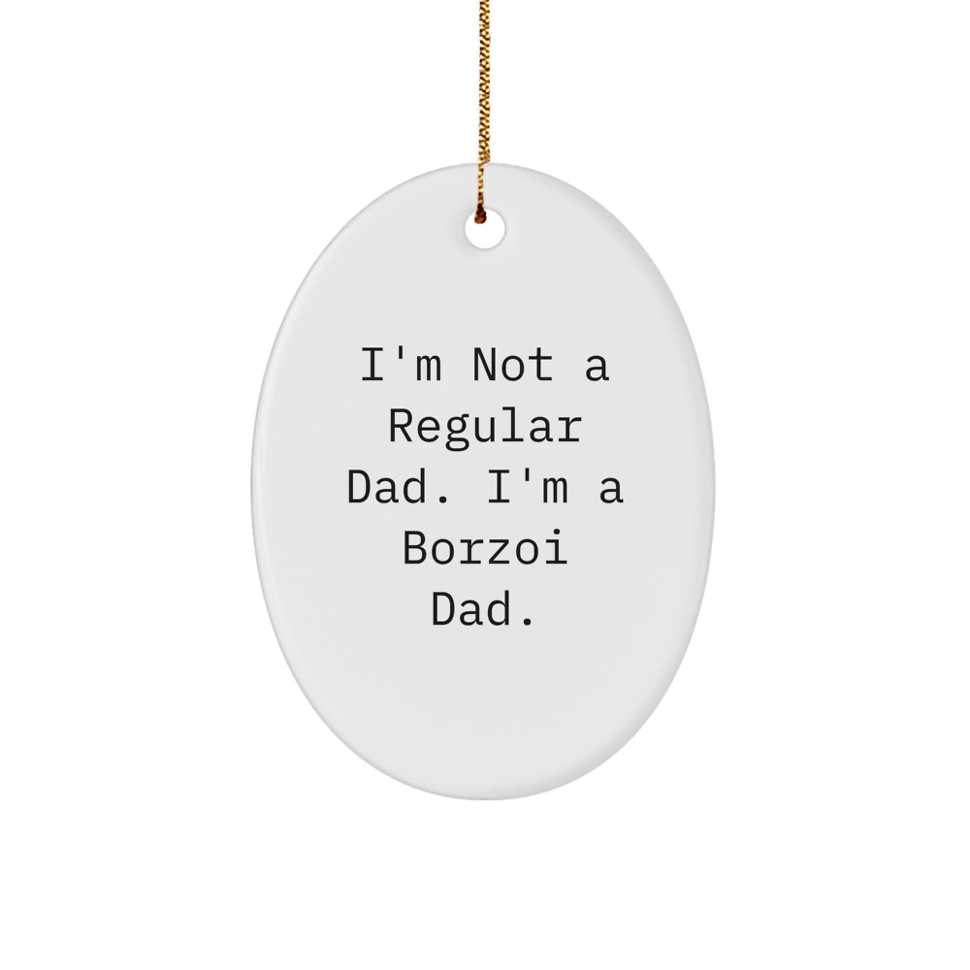 Funny Borzoi Dad Gifts for Christmas - Oval Ornament, White, 'I'm Not A Regular Dad. I'm A Borzoi Dad.' - Image 1