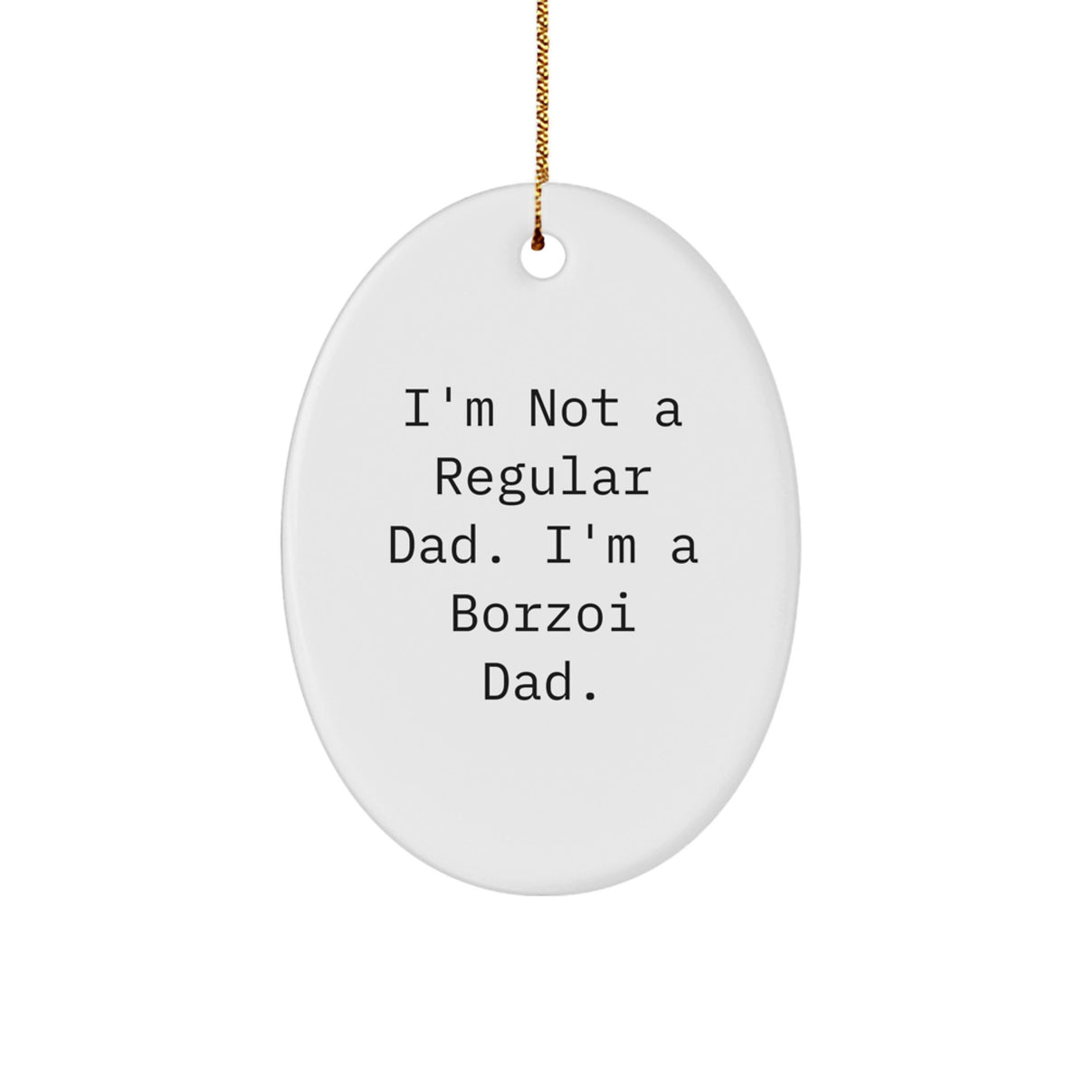 Funny Borzoi Dad Gifts for Christmas - Oval Ornament, White, 'I'm Not A Regular Dad. I'm A Borzoi Dad.' - Image 1
