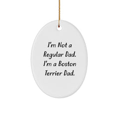 Funny Boston Terrier Dog Christmas Unique Gifts from Dad for Him - Oval Ornament with I'm Not a Regular Dad. I'm a Boston Terrier Dad. - Image 1