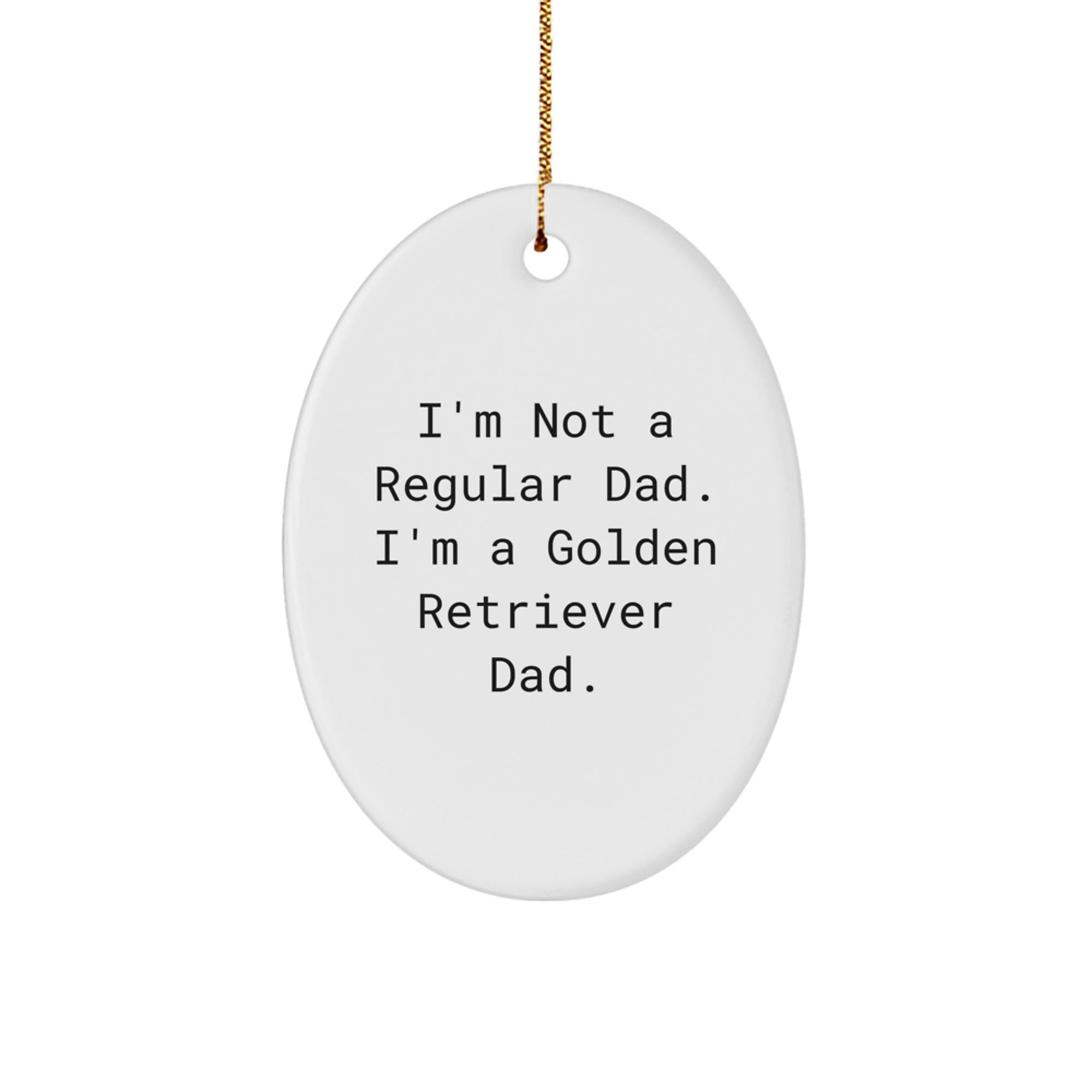 Funny Golden Retriever Dog Gifts from Men for Christmas Unique Oval Ornaments, 'I'm Not A Regular Dad. I'm A Golden Retriever Dad.' - Image 1