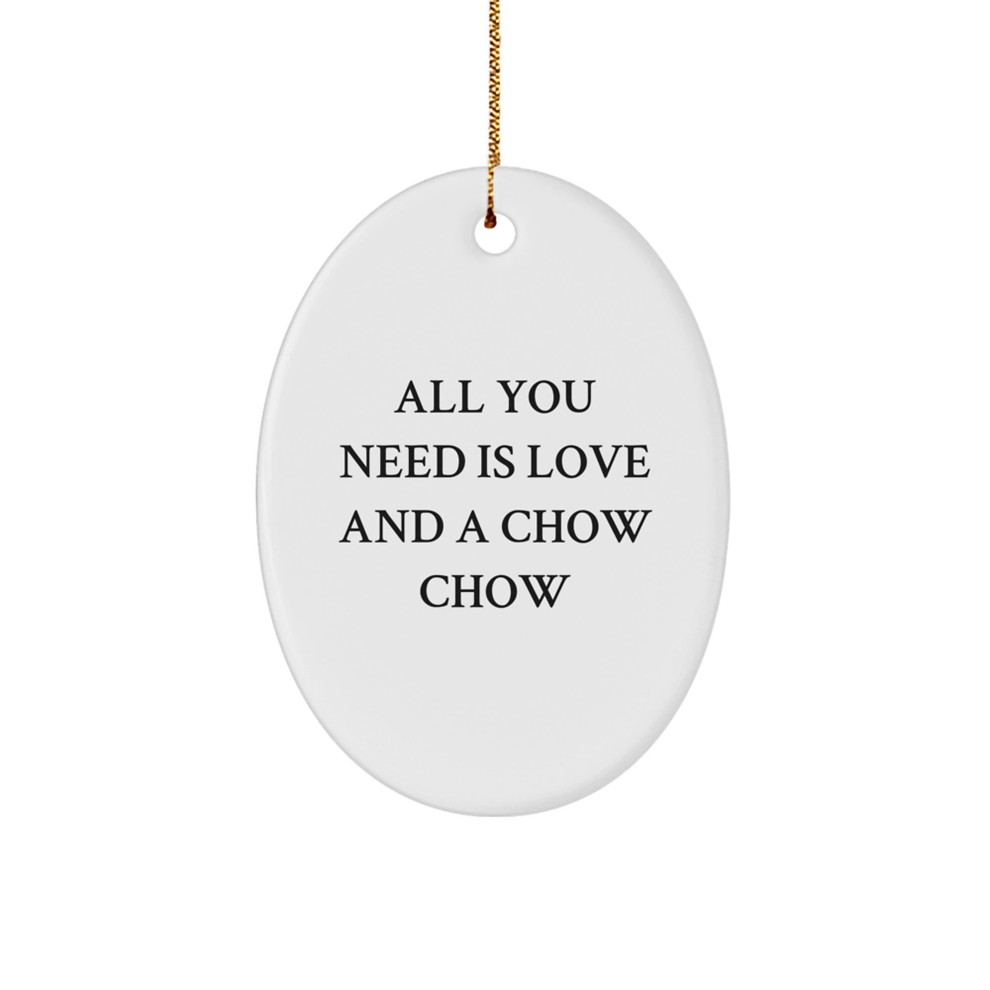 Chow Chow Dog Lover Gifts, All You Need Is Love And A Chow Chow - Oval Ornament for Men, Women, Friends, Coworkers, Family - Christmas Unique Gifts from Friends - Image 1