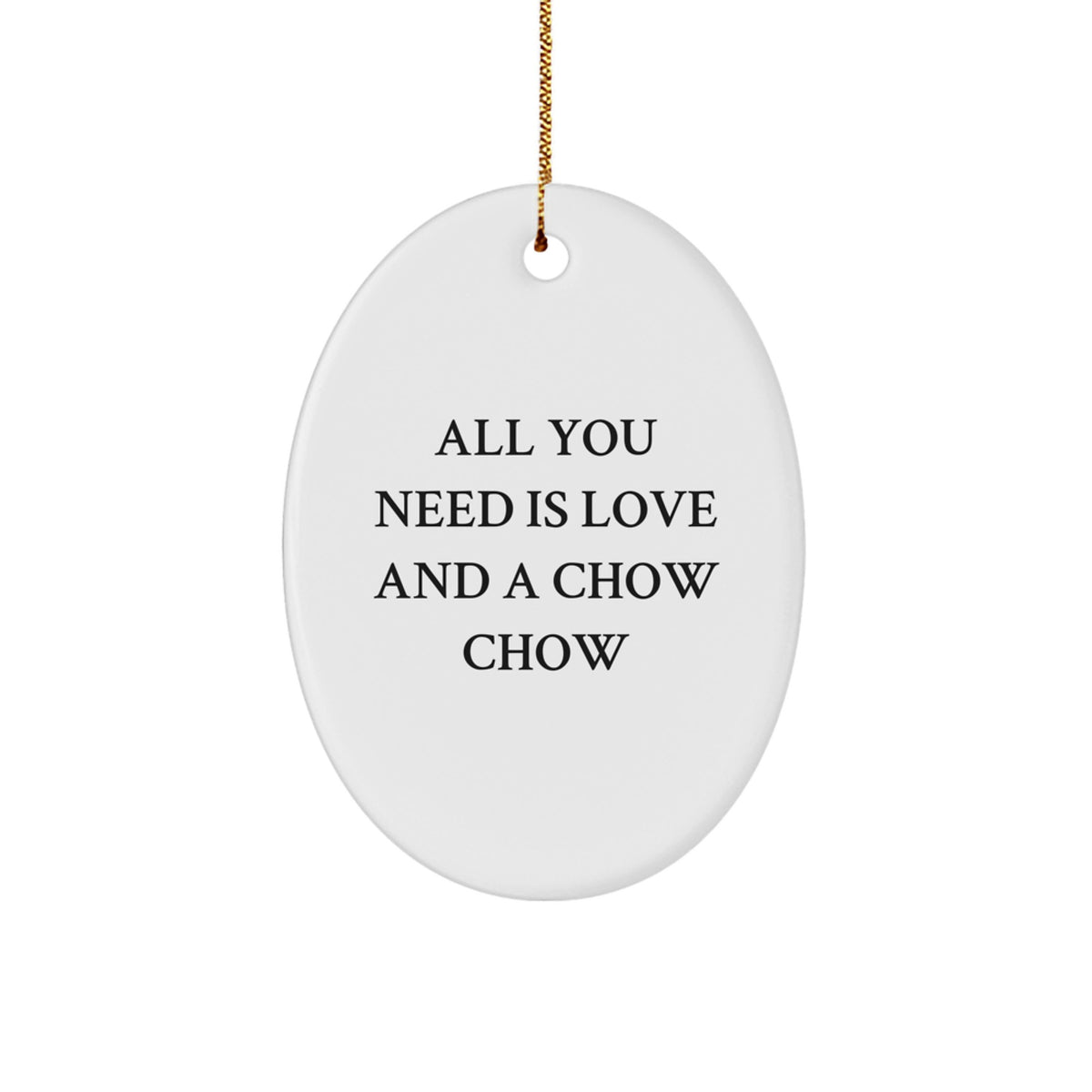 Chow Chow Dog Lover Gifts, All You Need Is Love And A Chow Chow - Oval Ornament for Men, Women, Friends, Coworkers, Family - Christmas Unique Gifts from Friends - Image 1